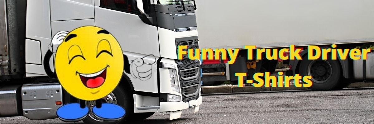 Top Ten Funny T Shirts for Truck Driver - British Trucking
